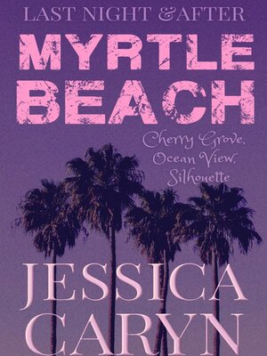 cover image of Last Night & After, Myrtle Beach, Cherry Grove, Ocean View, Silhouette